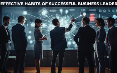 6 Effective Habits of Successful Business Leaders